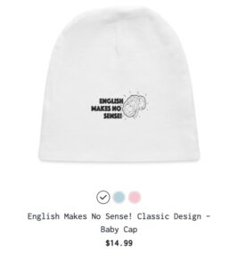 English Makes No Sense! Classic Designview 1 English Makes No Sense! Classic Designview 2 scroll to edit slide English Makes No Sense! Classic Design Baby Cap